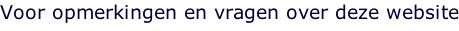 Voor opmerkingen en vragen over deze website